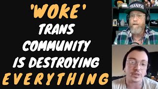 The Woke Trans Community amp How Theyre Ruining Everything [upl. by Radbun879]