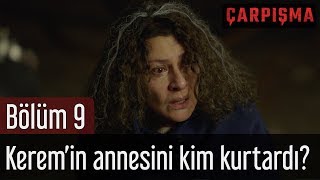 Çarpışma 9 Bölüm  Keremin Annesini Kim Kurtardı [upl. by Galanti]