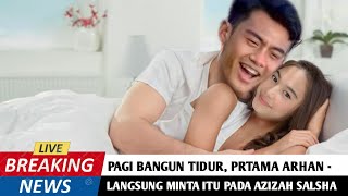 🔴Gemas  Pagi Bangun Tidur Pratama Arhan Langsung Minta Itu Pada Azizah Salsha Udah Ga Tahan [upl. by Smukler]