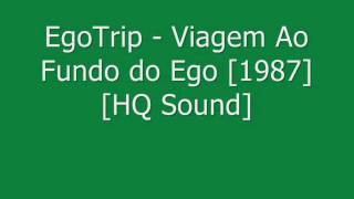 Egotrip  Viagem ao Fundo do Ego 1987  HQ Sound [upl. by Ayar]