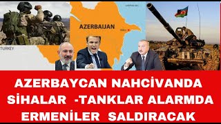 AZERBAYCAN TANKLARI SİHALARI NAHCİVANDA ALARMDA ERMENİLER NAHCİVANA BÜYÜK SALDIRI YAPACAK [upl. by Ynohtona733]