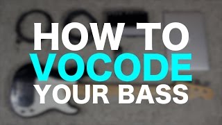 How to Vocode your Bass  ANs Bass Lessons 30 [upl. by Corder]