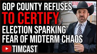 GOP County REFUSES To Certify Election Signaling Midterm CHAOS Fears Of CIVIL WAR Escalating [upl. by Aneej993]