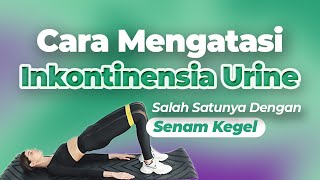 Cara Mengatasi Inkontinensia Urine Salah Satunya Dengan Senam Kegel [upl. by Yenattirb]