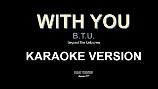 WITH YOU BTU  KARAOKEVIDEOKE [upl. by Newbill]