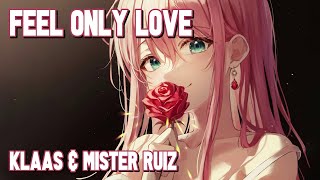 Nightcore  Feel Only Love Klaas amp Mister Ruiz Lyrics [upl. by Eelynnhoj]