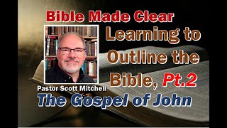 Learning to Outline the Bible using the Gospel of John PT2 Scott Mitchell [upl. by Gideon57]