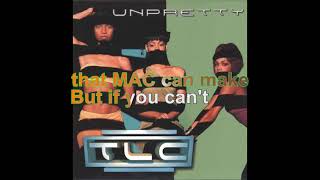 TLC  Unpretty Lyrics Audio HQ [upl. by Wynn]