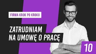 Zatrudnienie na umowę o pracę  Firma krok po kroku 10 [upl. by Dorfman3]