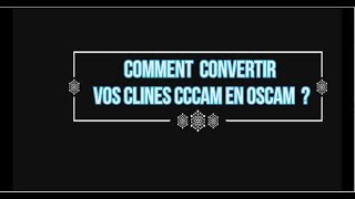 CONVERTIR VOS CLINES CCCAM EN OSCAM [upl. by Len]