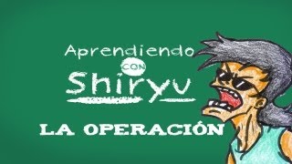 La Operación  Aprendiendo con Shiryu  Parodiadera [upl. by Massey]