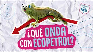 ¿Qué onda con Ecopetrol  Economía para la Pipol [upl. by Plerre446]