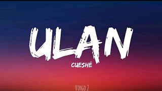 Cueshé  Ulan Lyrics [upl. by Cahn]