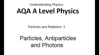 AQA A Level Physics Particles Antiparticles and Photons [upl. by Dobrinsky412]