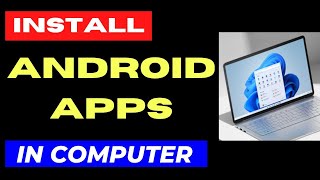 Install Android Apps on Computer Windows 11  10 [upl. by Horten564]