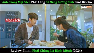 Anh Chàng Mọt Sách Phải Lòng Cô Nàng Bướng Bỉnh  Review Phim Phải Chăng Là Định Mệnh 2024 [upl. by Limay]