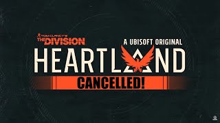 The Division Heartland Officially Cancelled [upl. by Amoritta]