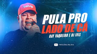 PULA PRO LADO DE CÁ  Rey Vaqueiro DJ Ivis [upl. by Edlihtam596]