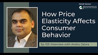 PODCAST EP123 How Price Elasticity Affects Consumer Behavior with Anshu Jalora [upl. by Reggis]