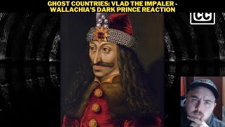 Ghost Countries Vlad The Impaler  Wallachias Dark Prince Reaction [upl. by Nylhsa]