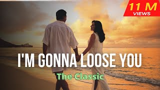 Im gonna loose youThe Classic with lyrics [upl. by Naid811]