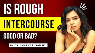 Is Rough Intercourse GOOD or BAD BY Dr SHARVARI PANSE  How Rough SX affects your Vagina [upl. by Chip]