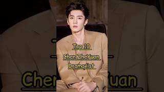 Top 10 Chen ZheYuan Drama list cdrama chenzheyuan [upl. by Rod168]