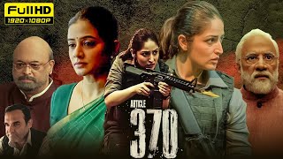 Article 370 Full Movie  Yami Gautam Priyamani Raj Arun Arun Govil  1080p HD Facts amp Review [upl. by Kuebbing718]