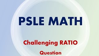 PSLE MATH  Challenging “Ratio” Question [upl. by Eaver]