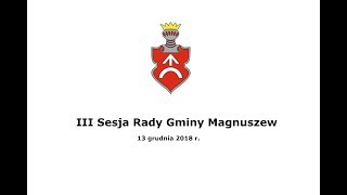 III Sesja Rady Gminy Magnuszew 13122018 [upl. by Weaver]