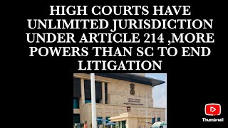 HIGH COURTS HAVE UNLIMITED JURISDICTION UNDER ARTICLE 214 MORE POWERS THAN SC TO END LITIGATION [upl. by Neened]