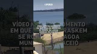 Maceió Vídeo mostra momento em que mina da Brasken se rompe na lagoa Mundaú notícias [upl. by Cris993]