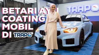 BETARI AYU PILIH COATING MOBIL DI TRAPO CAR COATINGS✨ [upl. by Lavern]