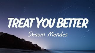 Shawn Mendes  Treat You Better Lyrics [upl. by Ylreveb197]