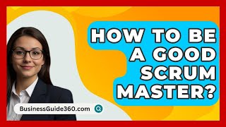 How To Be A Good Scrum Master  BusinessGuide360com [upl. by Onin]