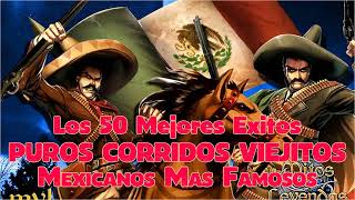 Los 50 Mejores Puros Corridos Viejitos Mexicanos Más Famosos [upl. by Enimsay318]