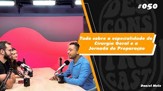 Tudo Sobre Cirurgia Geral e sua Jornada de Preparação com Daniel Melo  Desconstrucast 050 [upl. by Nerol91]