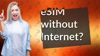 Can eSIM work without Internet [upl. by Assilaj]