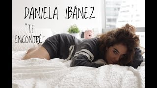 Daniela Ibañez  Te Encontré  Video Oficial y Nuevo Sencillo [upl. by Elenore]