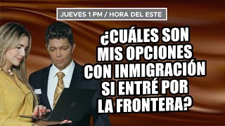 Cuales son mis opciones con inmigración si entré por la frontera [upl. by Pergrim684]