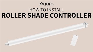 How to install Aqara Roller Shade Controller [upl. by Khajeh]