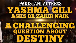 Actress Yashma Gill asks Dr Zakir Naik a Challenging Question about Destiny in Urdu [upl. by Menendez]