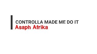 ASAPH AFRIKA  Controlla Made Me Do It Lyrical Video [upl. by Esinereb806]