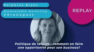 Chronopost webinar  La politique de retours comment en faire une opportunité pour son business [upl. by Acinyt]