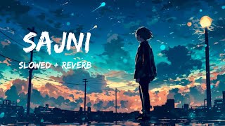 Sajni slowedReverb  Arjit Singh  Lofi songs [upl. by Chasse]