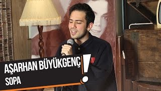 Aşarhan Büyükgenç  Sopa BP Akustik [upl. by Tranquada]