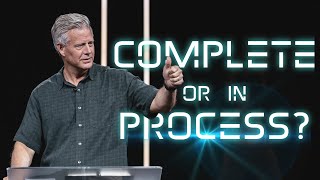 Complete or In Process  A Whole New World Part 4  Pastor Mark Boer [upl. by Wolff]