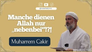 Manche dienen Allah nur „nebenbei“  Muharrem Cakir [upl. by Acireit623]