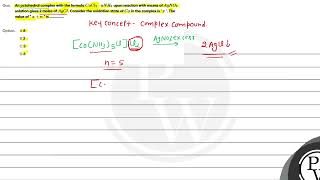 An octahedral complex with the formula \CoCl 3 \cdot nNH 3\ upon reaction with excess of \Ag [upl. by Gawlas]