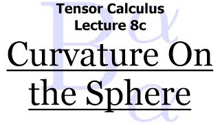 Tensor Calculus Lecture 8c The Curvature Tensor On The Sphere Of Radius R [upl. by Ynetruoc]